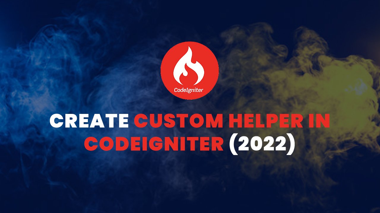 Create Custom Helper in CodeIgniter (2022)