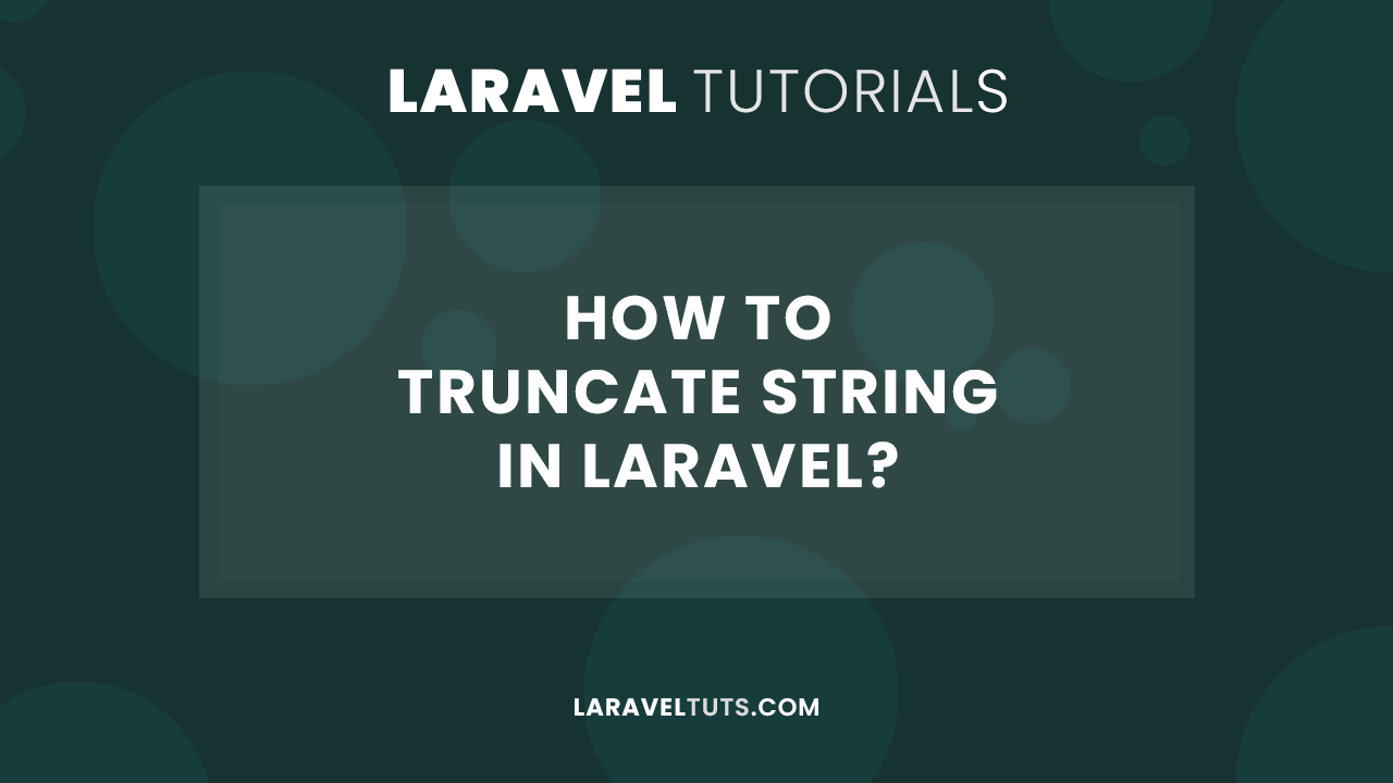 How to Truncate String in Laravel