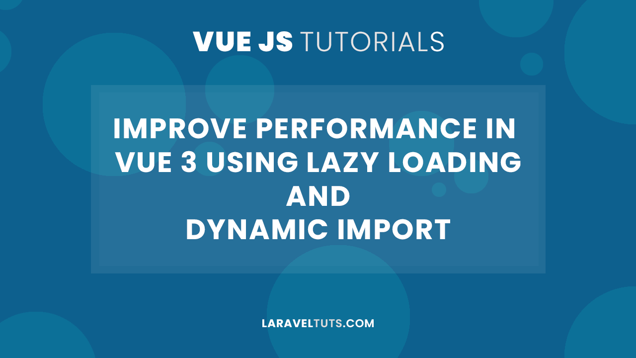 Improve Performance in Vue 3 Using Lazy Loading and Dynamic Import