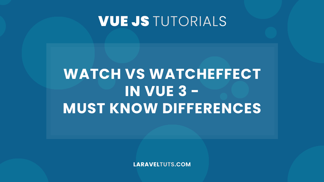 watch VS watchEffect in Vue 3 - Must Know Differences
