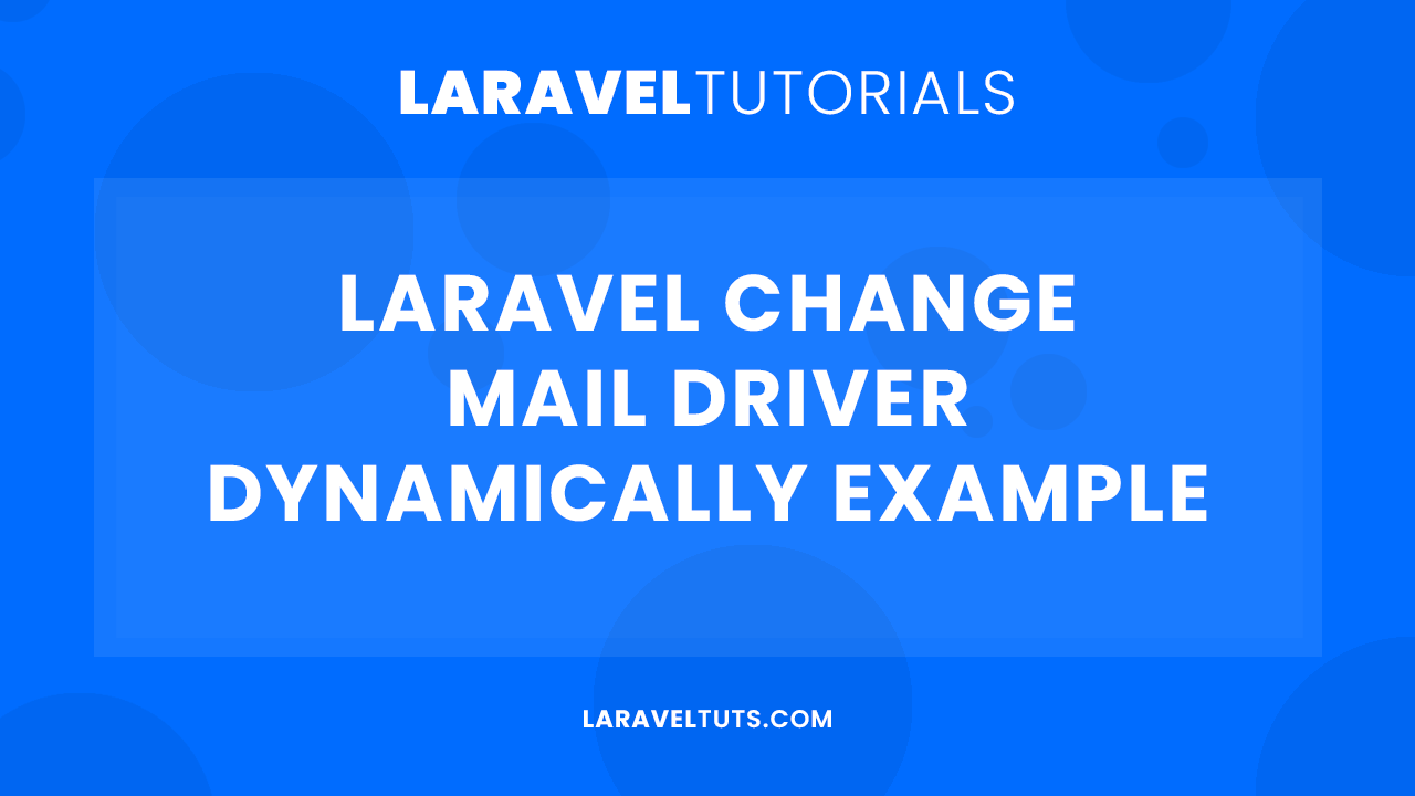 Laravel Change Mail Driver Dynamically Example