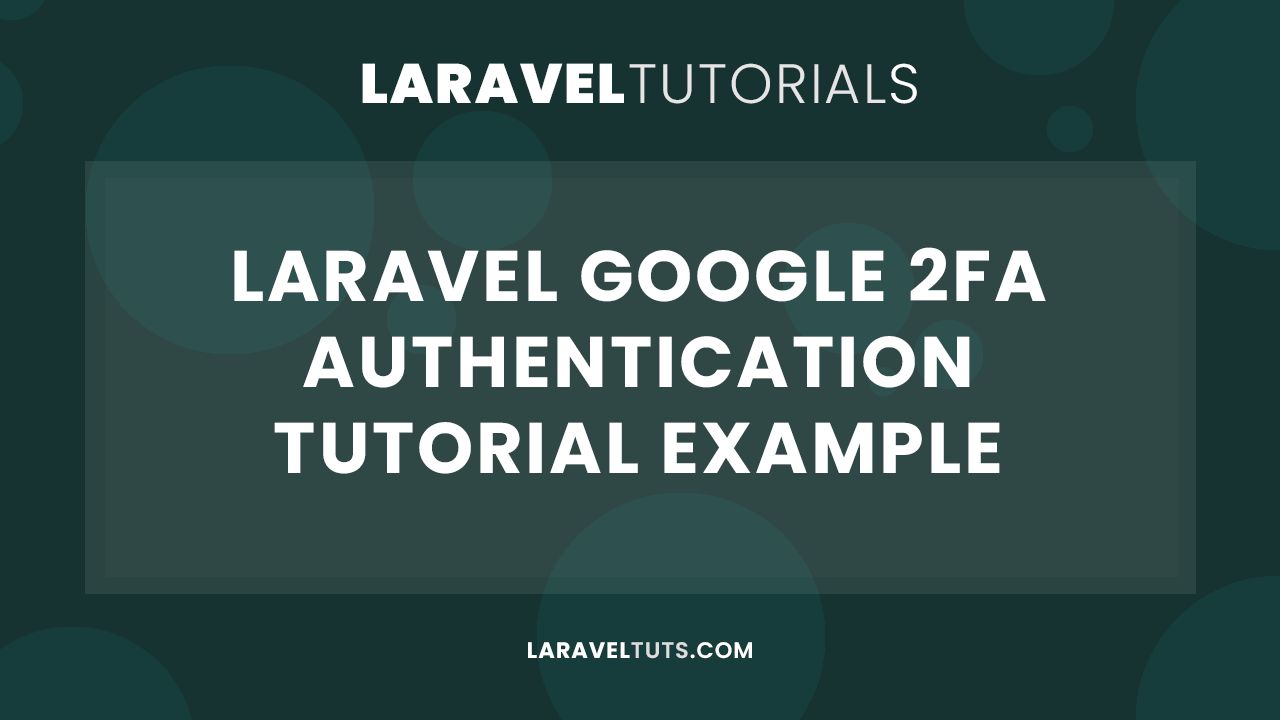Laravel Google 2FA Authentication Tutorial Example