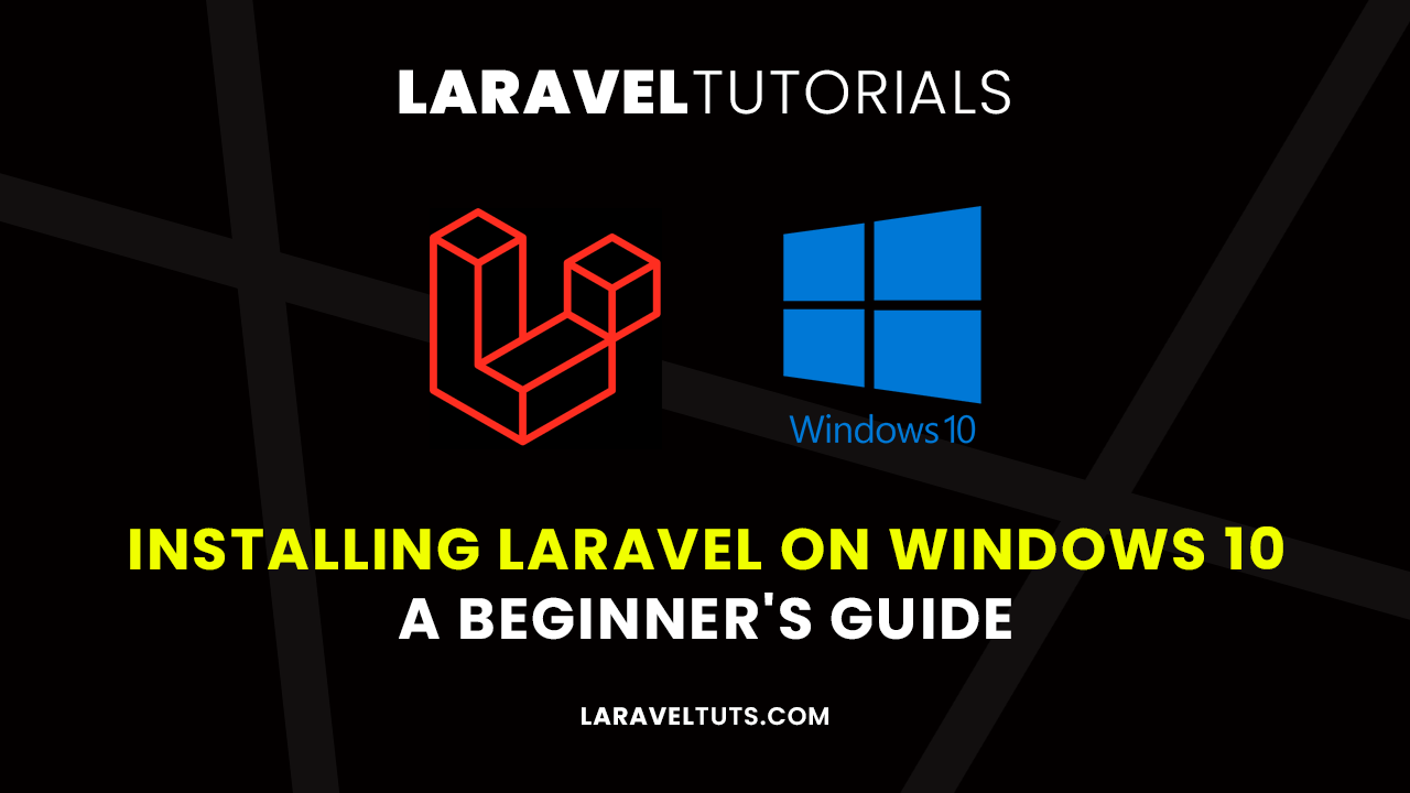 Installing Laravel on Windows 10 - A Beginners Guide