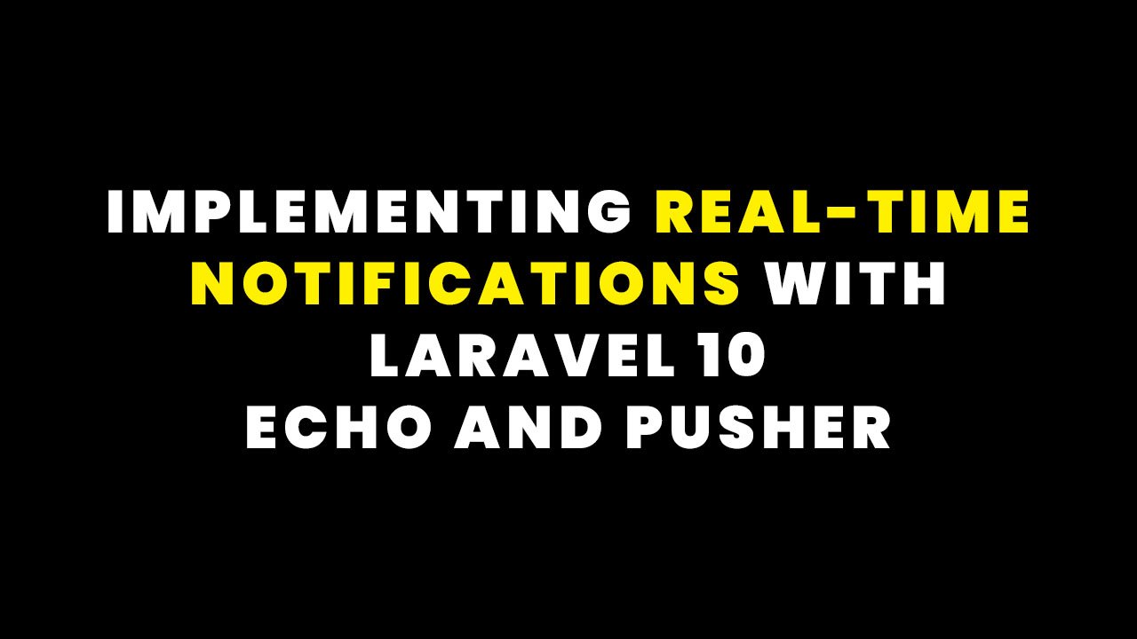 Implementing Real-time Notifications with Laravel 10 Echo and Pusher
