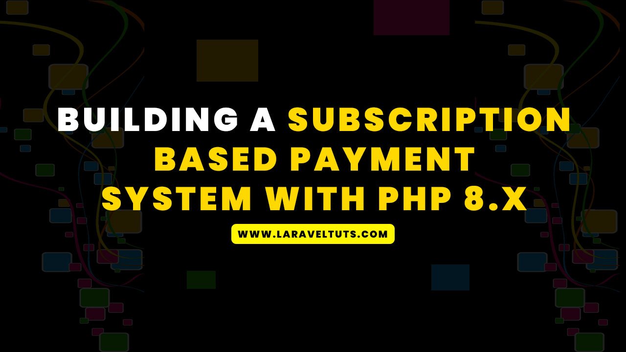 Building a Subscription-Based Payment System with PHP 8.x