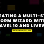 Creating a Multi-Step Form Wizard with Laravel 10 and Livewire