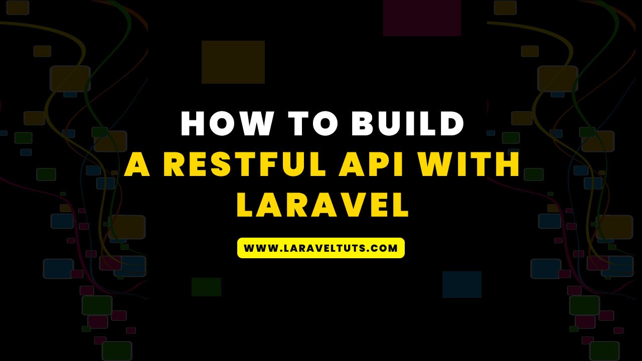 How to build a RESTful API with Laravel