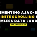 Implementing AJAX-Based Infinite Scrolling for Seamless Data Loading Laravel 10