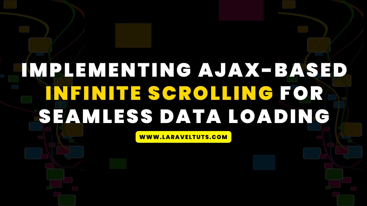 Implementing AJAX-Based Infinite Scrolling for Seamless Data Loading Laravel 10