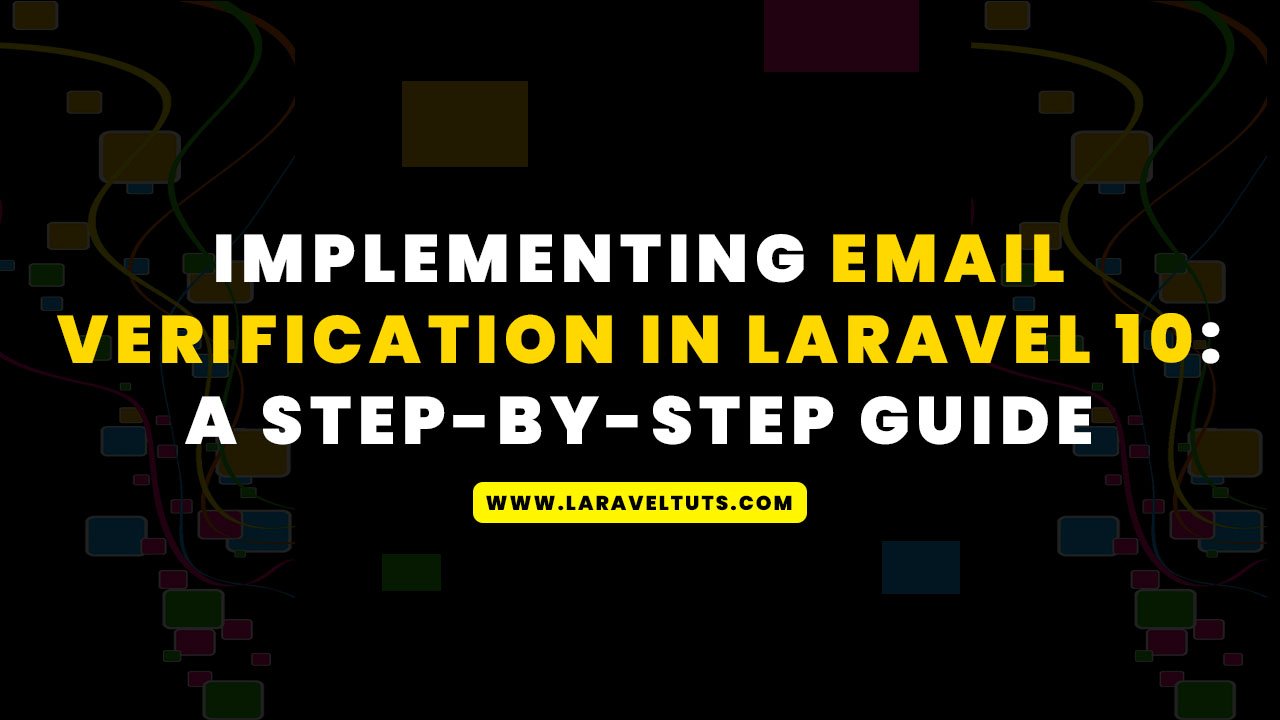 Implementing Email Verification in Laravel 10 - A Step-by-Step Guide