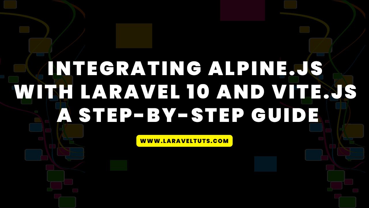 Integrating Alpine.js with Laravel 10 and Vite.js: A Step-by-Step Guide