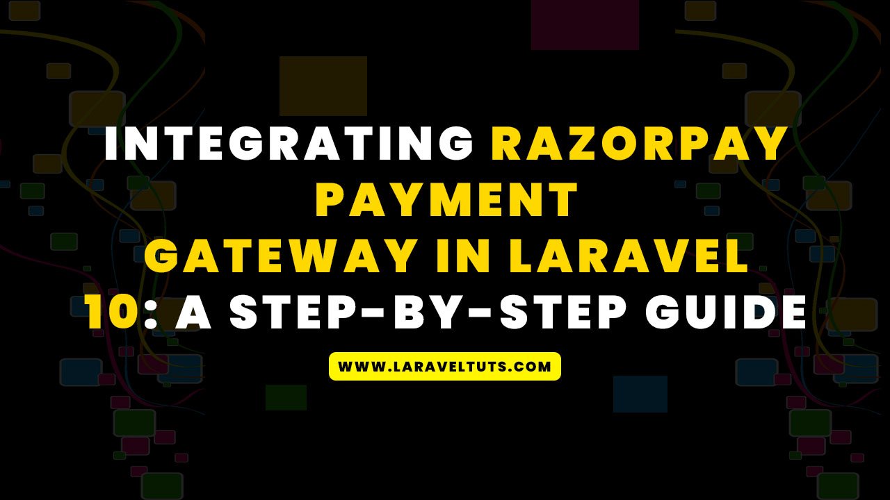 Integrating Razorpay Payment Gateway in Laravel 10 - A Step-by-Step Guide