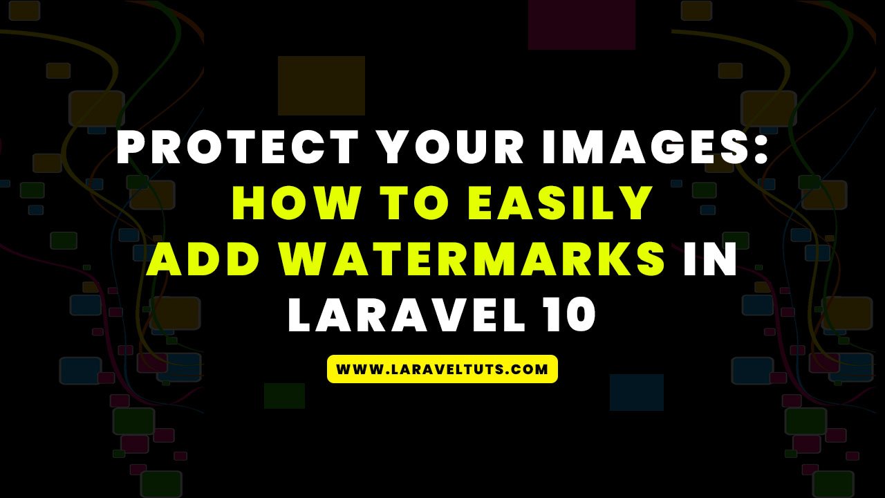 Protect Your Images - How to Easily Add Watermarks in Laravel 10