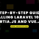Step-by-Step Guide - Installing Laravel 10 with Inertia js and Vue js 3