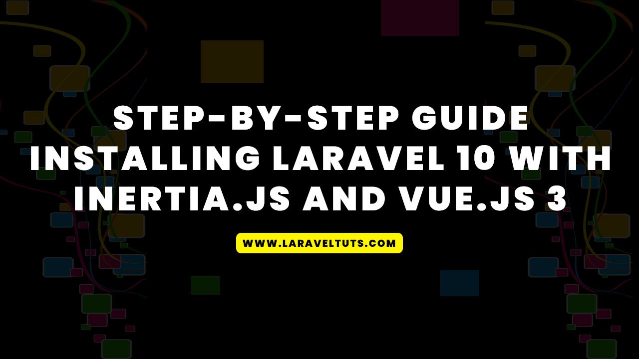 Step-by-Step Guide - Installing Laravel 10 with Inertia js and Vue js 3