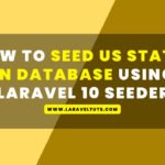 How to Seed US States in Database using Laravel 10 Seeder