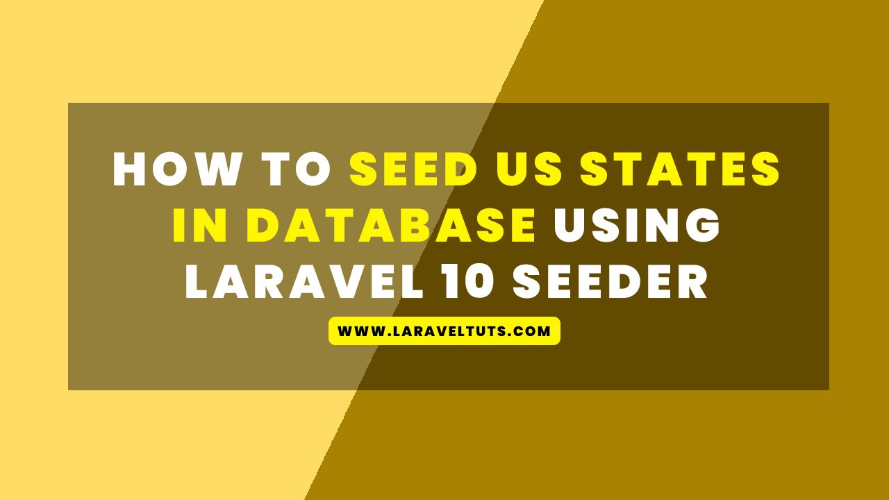How to Seed US States in Database using Laravel 10 Seeder