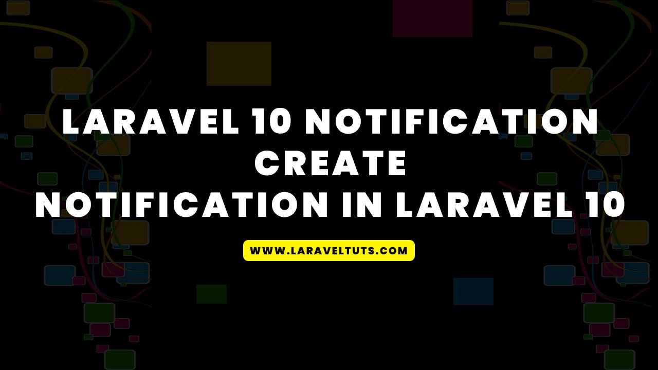 Laravel 10 Notification: Create Notifications in Laravel 10