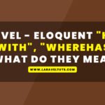 Laravel - Eloquent "Has", "With", "WhereHas" - What Do They Mean?