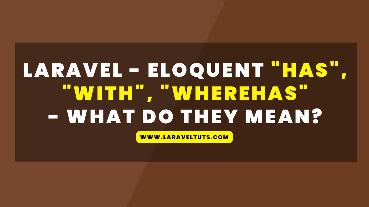 Laravel - Eloquent "Has", "With", "WhereHas" - What Do They Mean?