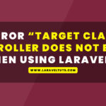 Error “Target class controller does not exist” when using Laravel 10