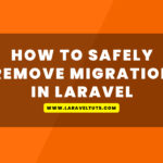 How to Safely remove migration In Laravel
