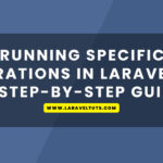 Running Specific Migrations in Laravel 10: A Step-by-Step Guide