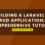 Building a Laravel 10 CRUD Application: A Comprehensive Tutorial